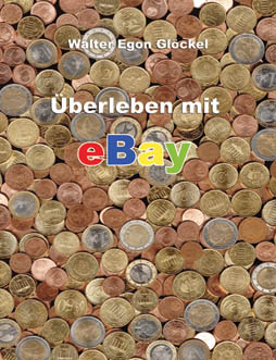 Überleben mit eBay voin Walter Egon Glöckel